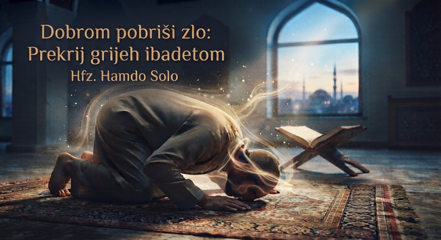 Dobrom pobriši zlo: Prekrij grijeh ibadetom