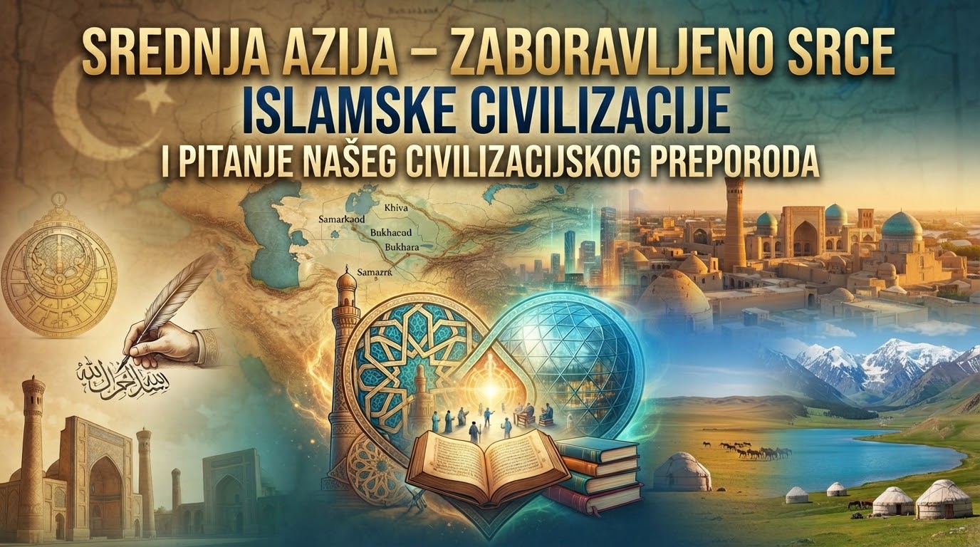 Srednja Azija – zaboravljeno srce islamske civilizacije i pitanje našeg civilizacijskog preporoda